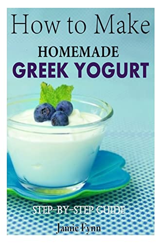 How to Make Homemade Greek Yogurt: Step-By-Step Guide