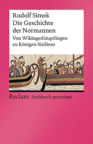 Die Geschichte der Normannen. Von Wikingerhäuptlingen zu Königen Siziliens: Reclam Sachbuch premium