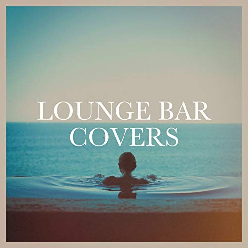 Lounge Bar Covers di Cover Pop, Lounge Music Café, The Cover Lovers su