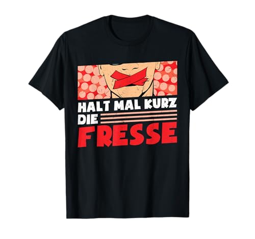 Halt mal kurz die Fresse - lustiges Fresse halten T-Shirt Halt mal kurz die Fresse - lustiges Fresse halten T-Shirt