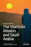 The Wahhabi Mission and Saudi Arabia (Library of Modern Middle East Studies)