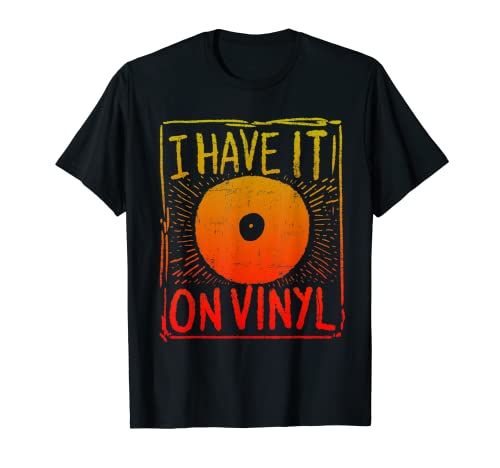 Coleccionista de discos musicales I Have It on Vinyl Camiseta