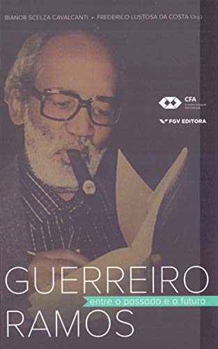 Guerreiro Ramos: Entre O Passado E O Futuro Ed.1
