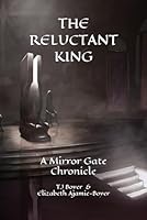 The Reluctant King A Mirror Gate Chronicle 1520211279 Book Cover
