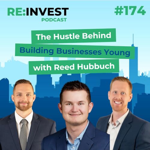 #174 The Hustle Behind Building Businesses Young with Reed Hubbuch