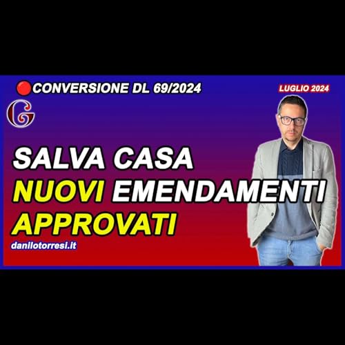 NUOVI EMENDAMENTI APPROVATI finora al DL 69 del 2024 - Salva Casa ultime notizie
