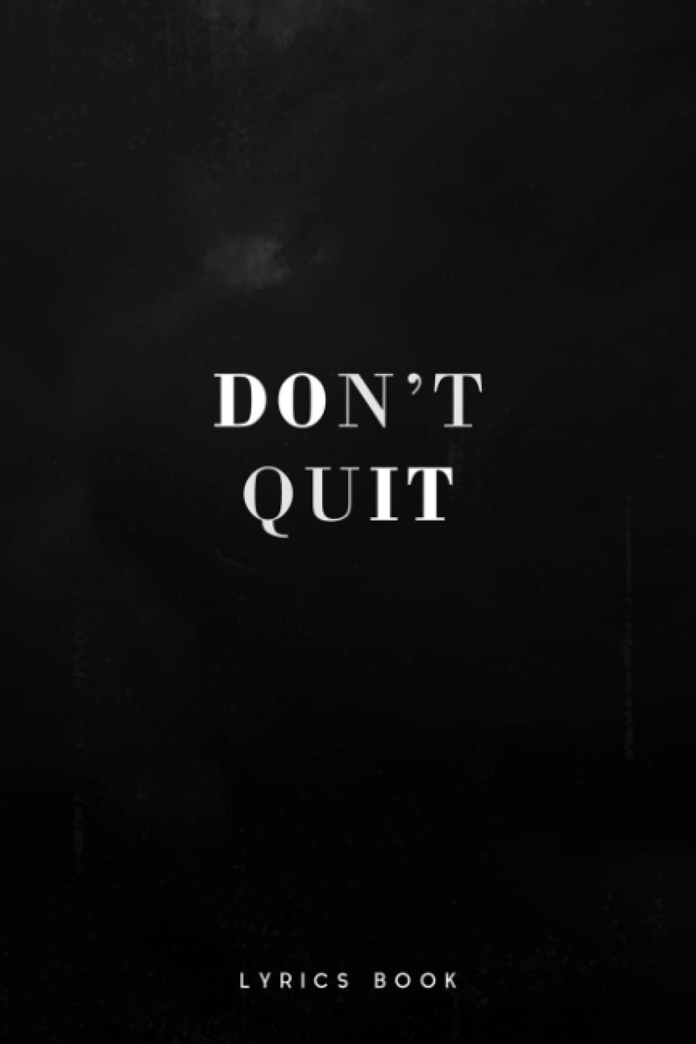Don't Quit ( Do It ) Lyrics Book: A Blank Lined Journal For Musicians, Rappers & Songwriters to Record The Lyrics In Your Head