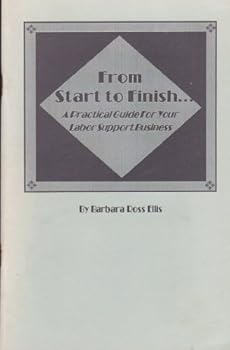 From Start To Finish:  A Practical Guide For Your Labor Support Business