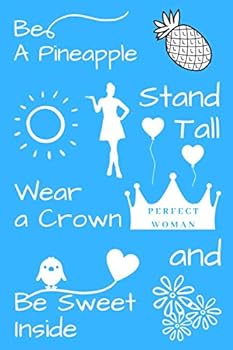 Be a Pineapple - Stand Tall, Wear a Crown, and Be Sweet Inside : Ruled Notebook for Women and Teen Girls. Great Style and Beautiful Cover Composition (110 Pages, Blank, Lined, 6X9)