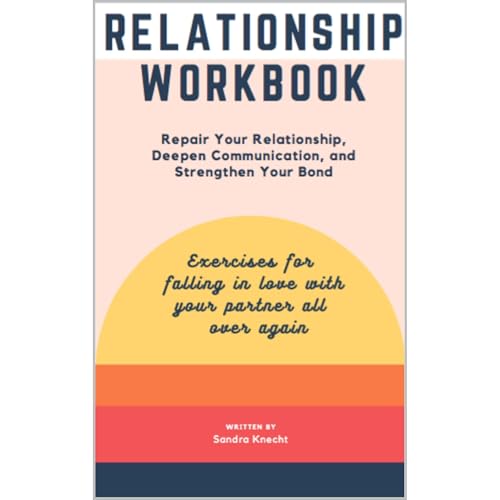 Listen to Relationship Workbook: Repair Your Relationship, Deepen Your Connection and Strengthen Your Bond by Sandra Knecht episode artwork