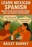 Learn Mexican Spanish: English to Mexican Spanish Words and 1,001 Phrases for Beginners