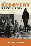  The Recovery Revolution: The Battle over Addiction Treatment in the United States