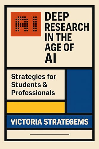 Deep Research in the Age of AI: Strategies for Students and Professionals (AI Research Field Guides)