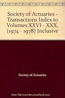 Society of Actuaries - Transactions Index to Volumes XXVI - XXX, (1974 - 1978) Inclusive B000UAZ9H4 Book Cover