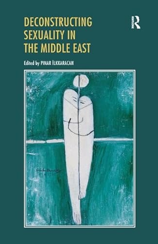 Deconstructing Sexuality in the Middle East: Challenges and Discourses