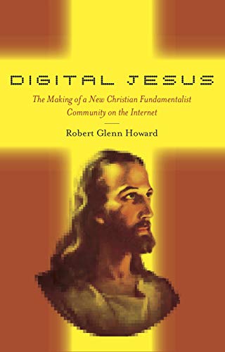 Digital Jesus: The Making of a New Christian Fundamentalist Community on the Internet (New and Alternative Religions, 5)