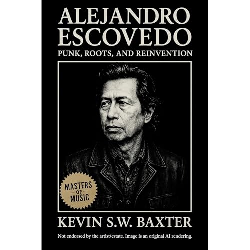 Alejandro Escovedo: Punk, Roots, and Reinvention Audiolibro Por Kevin S.W. Baxster arte de portada