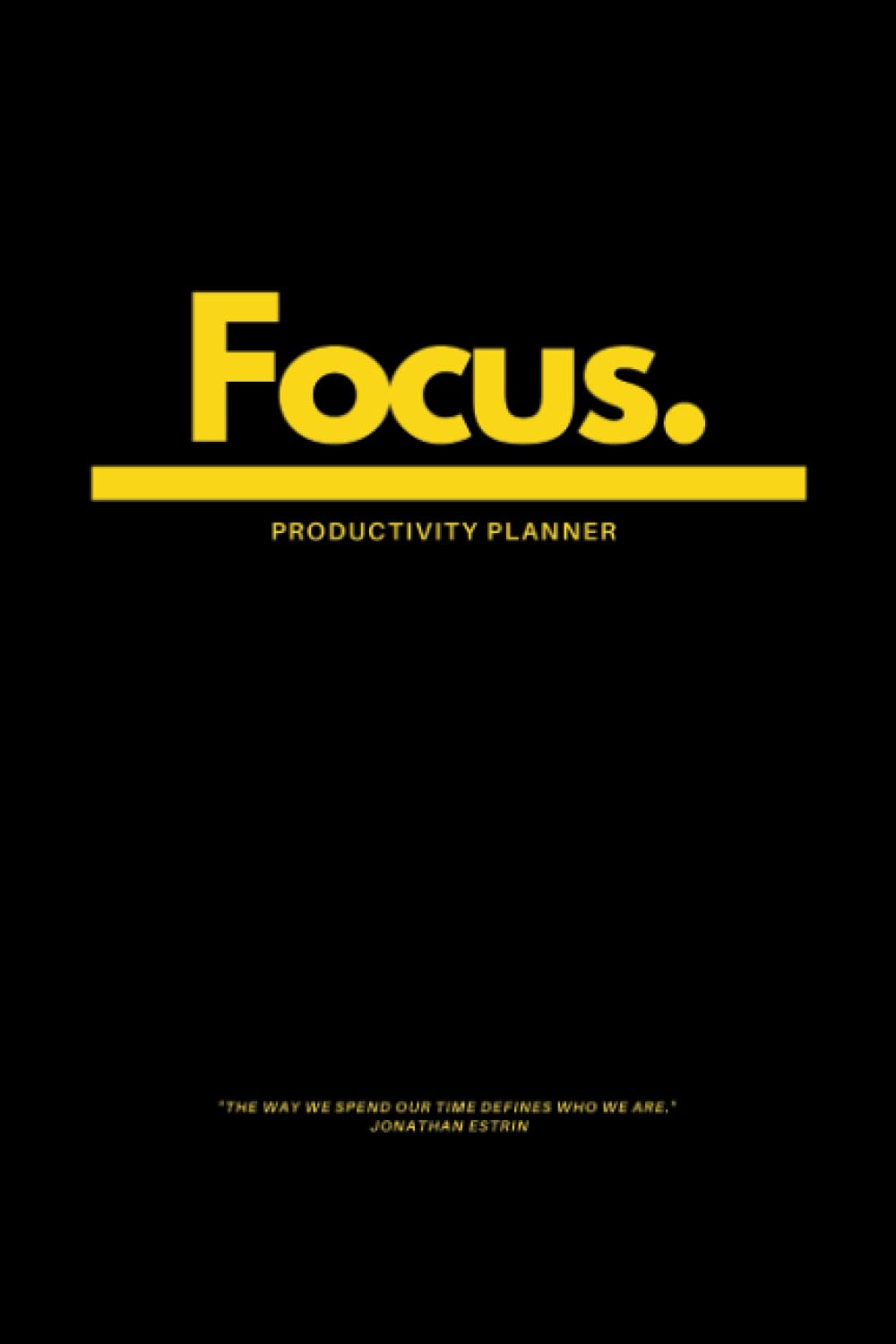 Focus. Productivity Planner, Including Daily and Weekly Organizer, for Goal Setting, Time Management, and Getting Things Done.: Simple and Effective ... Business, and Life Plans and Objectives.