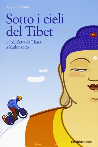 Sotto i cieli del Tibet. In bicicletta da Lhasa a Kathmandu Sotto i cieli del Tibet. In bicicletta da Lhasa a Kathmandu