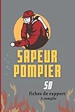 sapeurs pompiers notre dame  Sapeur pompier: Carnet de pompier: Carnet de pompier à remplir Notez vos interventions de pompier 50 fiche de rapport à remplir pour 105 pages