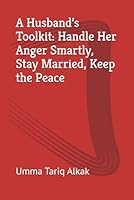 A Husband’s Toolkit: Handle Her Anger Smartly, Stay Married, Keep the Peace B0F5WPDDTT Book Cover