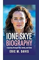 IONE SKYE BIOGRAPHY: A Journey Through Film, Family, and Fame B0F5N3P4W4 Book Cover