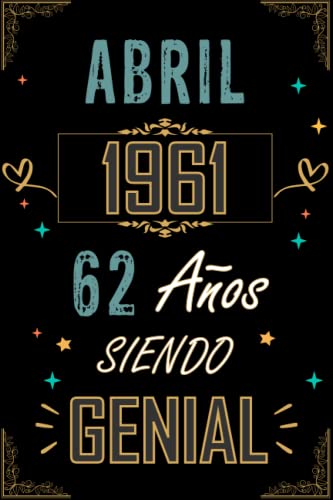 CUADERNO, ABRIL 1961 62 AÑOS SIENDO GENIAL: Regalo de 62 cumpleaños para mujeres y hombres, ideas de 62 cumpleaños... un cumpleaños... divertido, ... regalo de 62 cumpleaños para él/ella.