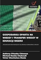 GOSPODARKA OPARTA NA WIEDZY I TRANSFER WIEDZY W EDUKACJI NIGERII: ZRÓWNOWAZONE NARZEDZIE GLOBALNEJ KONKURENCYJNOSCI (Polish Edition) 6208801346 Book Cover