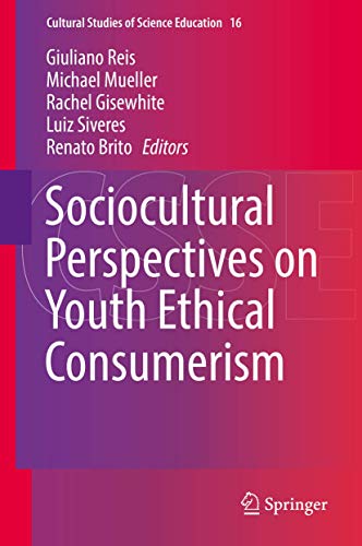 Sociocultural Perspectives on Youth Ethical Consumerism (Cultural Studies of Science