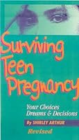 Surviving Teen Pregnacy: Your Choices, Dreams, and Decisions 0833574019 Book Cover