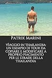 Viaggio in Thailandia: un esempio di tour da copiare e modificare a proprio piacimento per le strade della Thailandia (IN GIRO PER IL MONDO: esempi di ... piacimento per viaggiare) (Italian Edition)