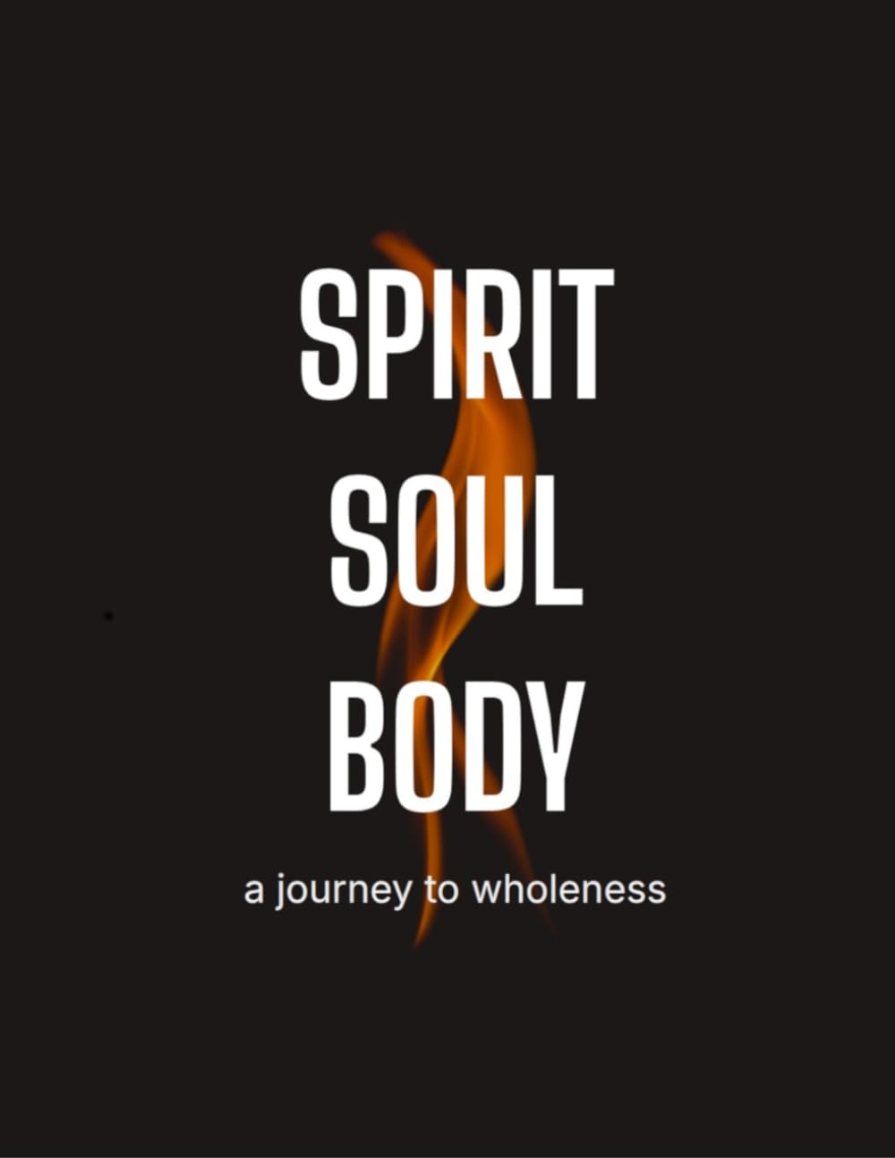 Spirit Soul Body: A Journey to Wholeness