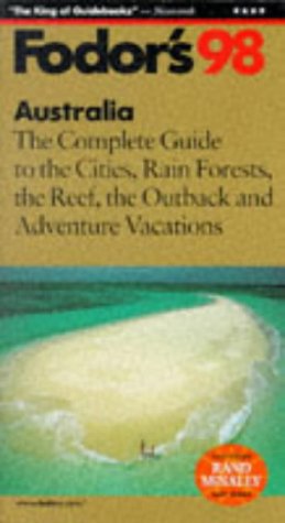 Australia '98: The Complete Guide to the Cities, Rain Forests, the Reef, the Outback and Advent ure Vacations Fodor's