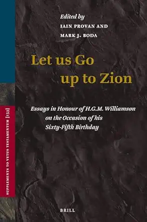 Let Us Go Up to Zion: Essays in Honour of H. G. M. Williamson on the Occasion of his Sixty-Fifth Birthday-Wow! eBook