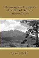 A Biogeographical Investigation of the Sierra de Tuxtla in Veracruz, Mexico 1496052498 Book Cover