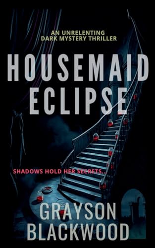 Housemaid Eclipse: an Unrelenting Dark Mystery Thriller