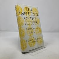 The Influence of the Houses-Astro-Kinetics Vol. I. 0852431686 Book Cover