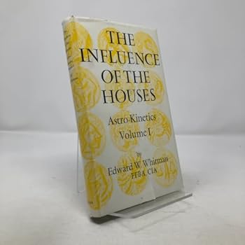 The Influence of the Houses-Astro-Kinetics Vol. I.
