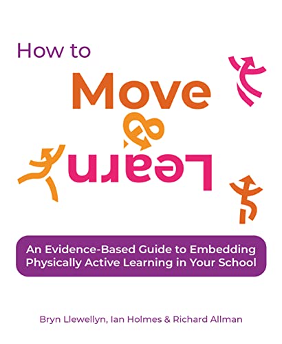 How to Move & Learn An evidence-based guide to embedding physically active learning in your school