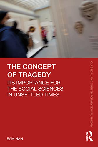 The Concept of Tragedy (Classical and Contemporary Social Theory)