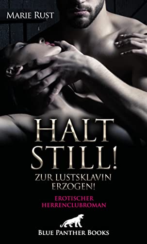 Halt still! Zur Lustsklavin erzogen! Erotischer Herrenclubroman: In seinen dominanten Händen ... (Erotik Romane)