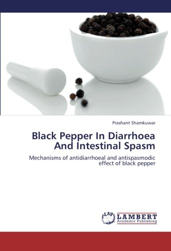 Black Pepper In Diarrhoea And Intestinal Spasm: Mechanisms of antidiarrhoeal and antispasmodic effect of black pepper