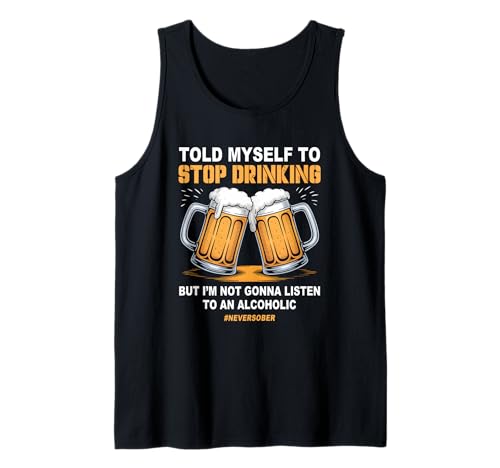 Me Dije a mí Mismo Que dejara de Beber Broma Alcohólico NeverSober Camiseta sin Mangas