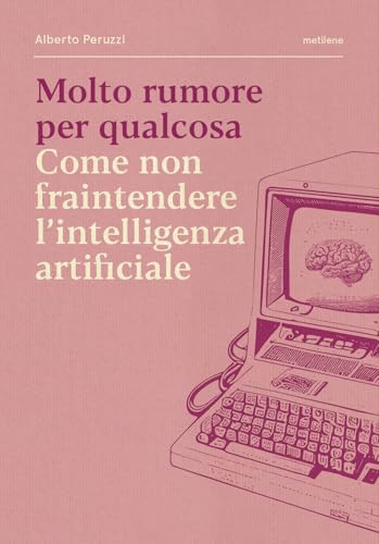 Molto rumore per qualcosa. Come non fraintendere l'intelligenza artificiale