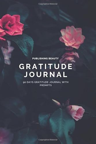 Gratitude Journal: 90 Days Gratitude Journal with Prompts
