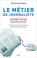 Le Métier De Journaliste: Guide Des Outils Et Des Pratiques Du Journalisme Au Québec 2764621388 Book Cover