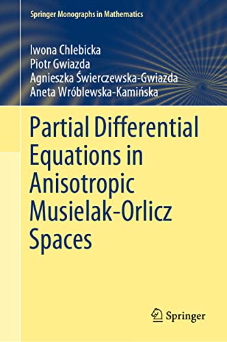 Partial Differential Equations in Anisotropic Musielak-Orlicz Spaces (Springer Monographs in Mathematics)