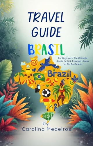 TRAVEL GUIDE BRAZIL: By Carolina Medeiros