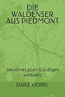 DIE WALDENSER AUS PIEDMONT: Gewidmet allen Gläubigen weltweit (German Edition) B0F67Q8NQN Book Cover