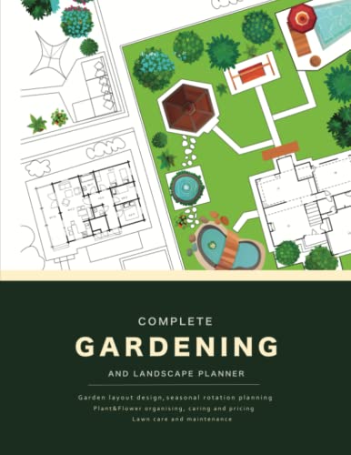 Complete Gardening and Landscape Planner: Garden Layout Design | Seasonal Rotation Planning | Plant& Flower Organising | Caring & Pricing | Lawn Care & Maintenance